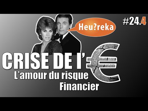[REUPLOAD] La crise de l'€ part 04 : l'amour du risque - Heu?reka #24-4