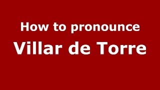 How to pronounce Villar De Torre
