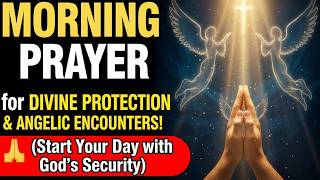 MORNING PRAYER for DIVINE PROTECTION & ANGELIC ENCOUNTERS! 🙏 (Start Your Day with God's Security)