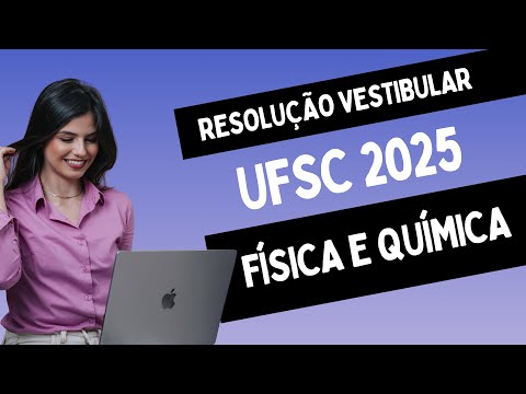 RESOLUÇÃO UFSC 2025 FÍSICA E QUÍMICA - TODAS AS QUESTÕES