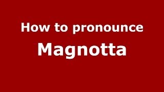 How to pronounce Magnotta