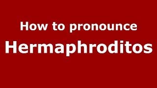 How to pronounce Hermaphroditos