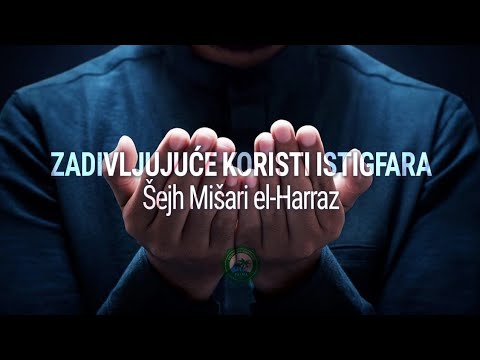 Zadivljujuće koristi istigfara - Šejh Mišari el-Harraz