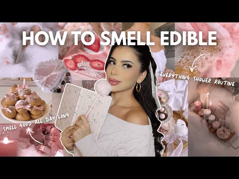 HOW TO SMELL EDIBLE | smell like a bakery all day long! 🧁 (my everything shower routine)