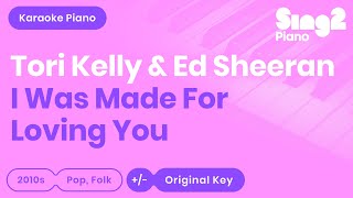 Tori Kelly &amp; Ed Sheeran - I Was Made For Loving You (Karaoke Piano)