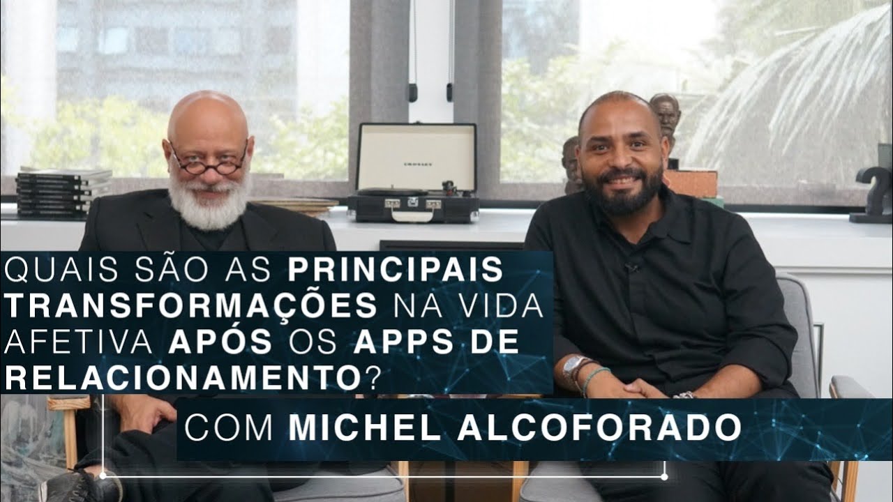 Transformações na vida afetiva após os apps de relacionamento | Michel Alcoforado