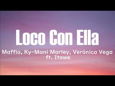 Maffio, Ky-Mani Marley, Verónica Vega - Loco Con Ella (Letra) ft. Itawe