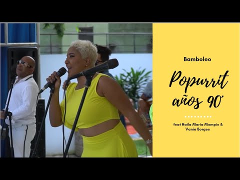 Haila María Mompié & Vania Borges feat Bamboleo - POPURRIT AÑOS 90´ (En Vivo)