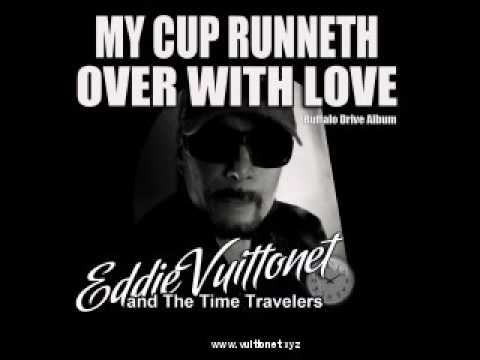 Original versions of My Cup Runneth Over with Love by Eddie Vuittonet and The Time Travelers ...
