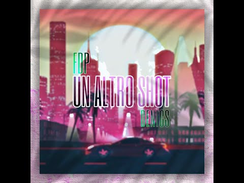 UN ALTRO SHOT (FDP X Denics) - Lyrics video