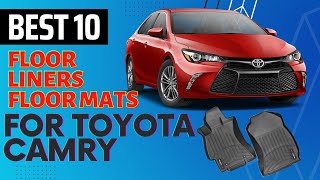 Best 10 Floor Liners Floor Mats For Toyota Camry To Keep Your Car Floor Neat & Clean Try Best One