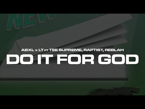 Abxl x LT ft Tee Supreme, Raptist, Reblah - Do It For God (Official Lyric Video)