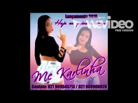 MC KARLINHA - HOJE EU QUICO E DESÇO