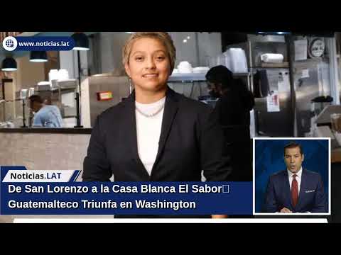 De San Lorenzo a la Casa Blanca: El Sabor Guatemalteco Triunfa en Washington