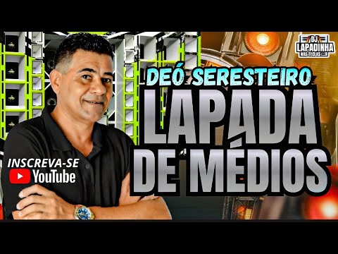 DEÓ SERESTEIRO ANTIGO LAPADA DE MÉDIOS E GRAVES PRA PAREDÃO 