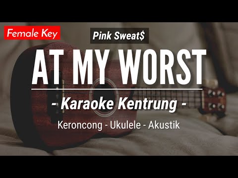 At My Worst (KARAOKE KENTRUNG + BASS) - Pink Sweat$ (Keroncong | Koplo Akustik | Ukulele)