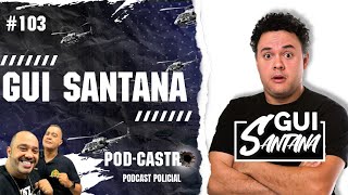 GUI SANTANA - PODCASTRO #103