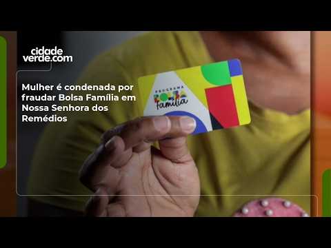 Mulher é condenada por fraudar Bolsa Família em Nossa Senhora dos Remédios
