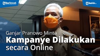 Cegah Klaster Pilkada, Gubernur Ganjar Pranowo Minta Kampanye Paslon Dilakukan secara Daring