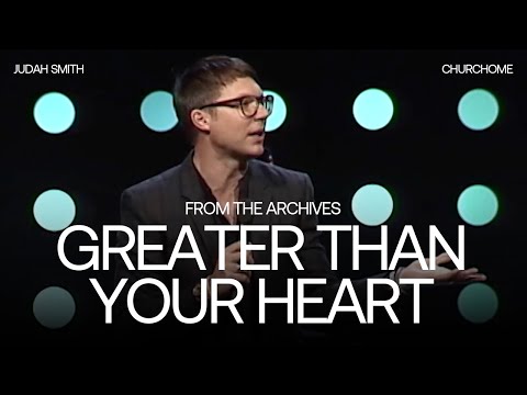 Greater Than Your Heart | Judah Smith