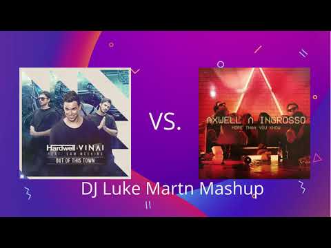💥Hardwell vs. Axwell ^ Ingrosso - Out Of This Town vs. More Than You Know💥 (DJ Luke Martn Mashup)