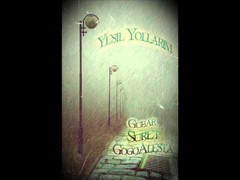 Gubar & Suret Ft GogoAlesta - [ Yeşil Yollarım ]
