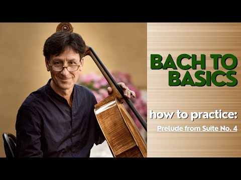 How To Practice Prelude from Suite No. 4 | Bach to Basics, by Antonio Lysy