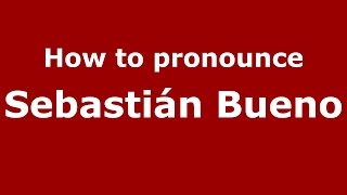 How to pronounce Sebastián Bueno
