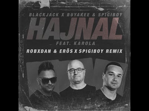 Blackjack x Buyakee x Spigiboy feat  Karola - Hajnal | ReMix: RobxDan x Erős x Spigiboy