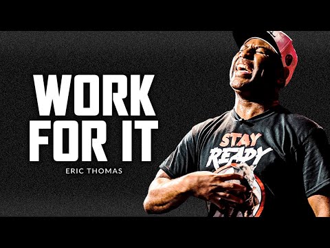 WORK FOR IT - Best Motivational Speech Video (Featuring Eric Thomas)