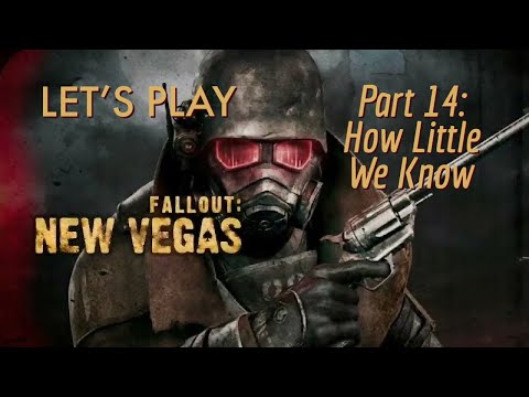 How Little We Know | Part 14 | Let's Play Fallout New Vegas