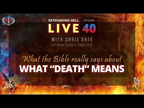 Rethinking Hell Live 040: What the Bible Really Says About What "Death" Means