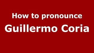 How to pronounce Guillermo Coria