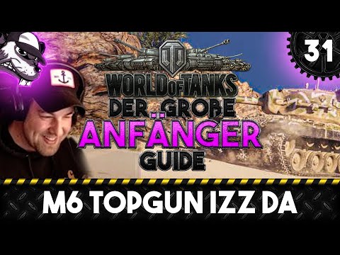 Der große World of Tanks Anfänger Guide #31 "M6 TopGun izz da!"