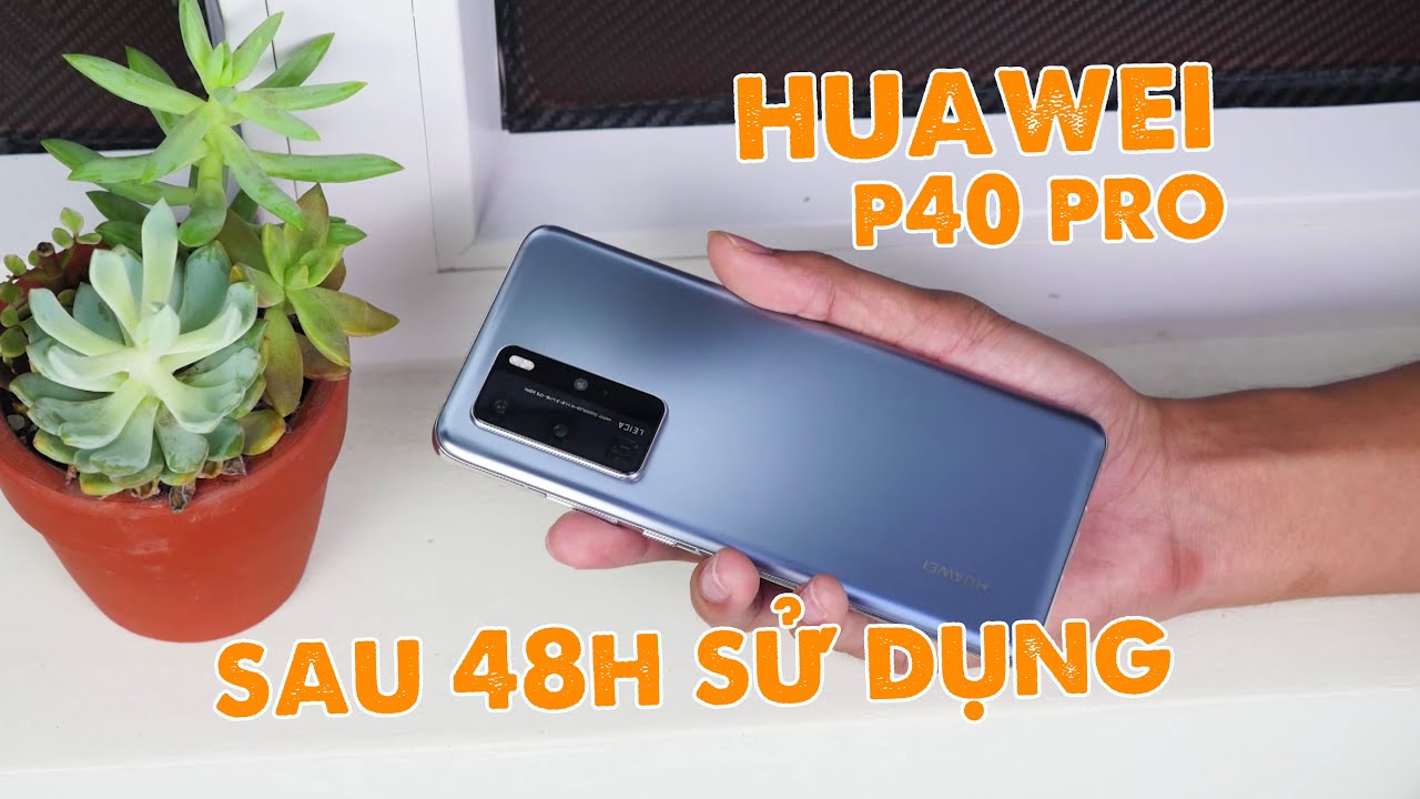 48h trải nghiệm Huawei P40 Pro - Camera chụp đêm, cảm giác sử dụng!