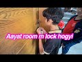 Aayat room m lock hogyi | sitara yaseen vlog