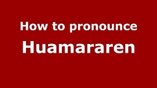 How to pronounce Huamararen