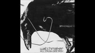Watchmaker - Kill. Crush. Destroy. (full album)