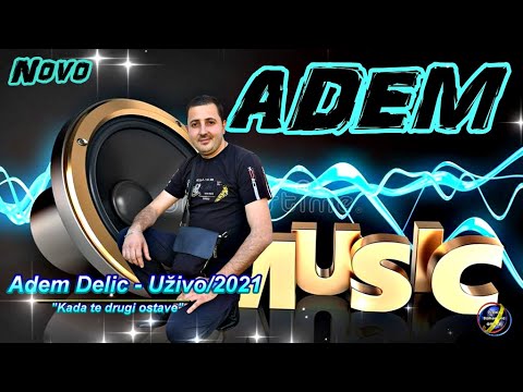 Adem Delic - Kada te drugi ostave [Uzivo/2021] Novo