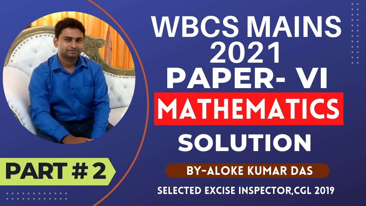 (PART-2) WBCS MAINS 2021 PAPER- VI MATHEMATICS QUESTIONS ASKED SOLUTION | BY-ALOKE KUMAR DAS