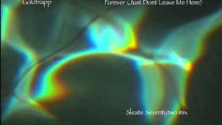 Forever (Just Dont Leave Me Here) - Goldfrapp - Sleate Seventytwo mix