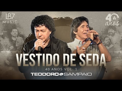 Teodoro e Sampaio - Vestido de Seda | 40 Anos, Vol 1. (Vídeo Oficial)