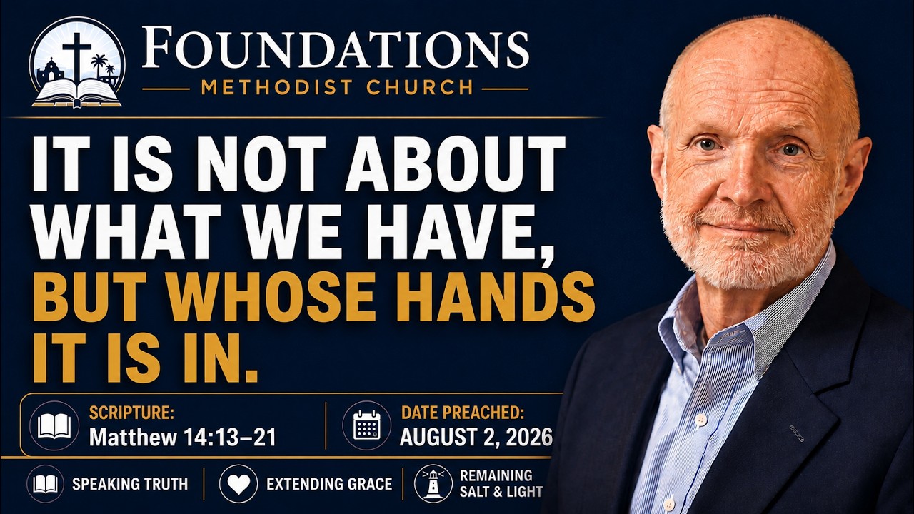 It Is Not About What We Have, But Whose Hands It Is In  |  Matthew 14:13-21  |  August 2, 2026