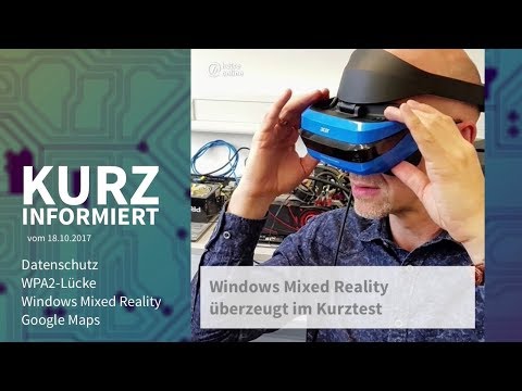 Kurz informiert vom 18.10.2017: Datenschutz, WPA2-Lücke, Windows Mixed Reality, Google Maps