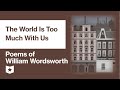 Poems of William Wordsworth (Selected) | The World Is Too Much With Us
