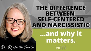 Big differences between a self-centered person and a narcissist!