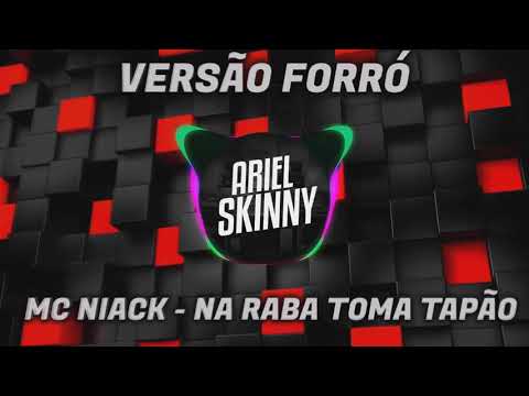 MC Niack - Na Raba Toma Tapão (Versão Forró Pisadinha) | Ariel Skinny
