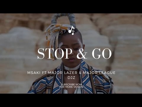 Msaki – Stop & Go Ft Major Lazer & Major League DJz