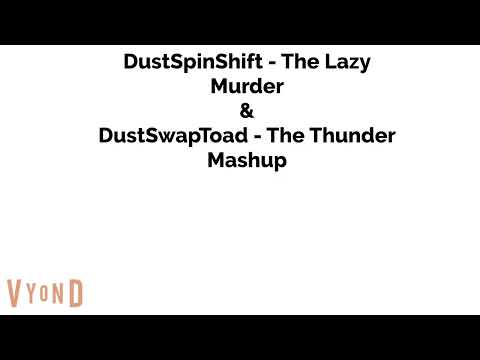 DustSpinShift - The Lazy Murder & DustSwapToad - The Thunder Mashup
