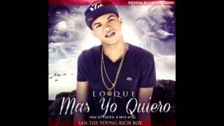 Ian The Young Rich Boy - Lo Que Mas Yo Quiero